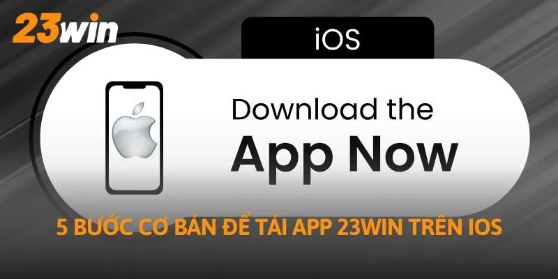5 bước cơ bản để tải app 23Win trên iOS