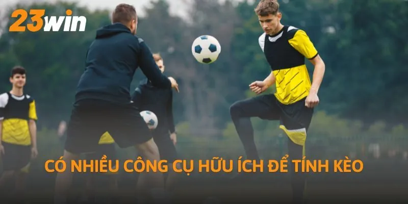 Có nhiều công cụ hữu ích để tính kèo