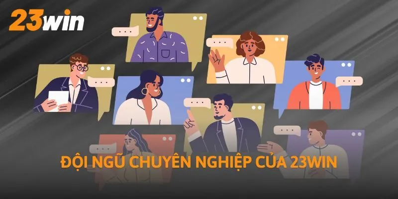 Đội ngũ chuyên nghiệp của 23WIN