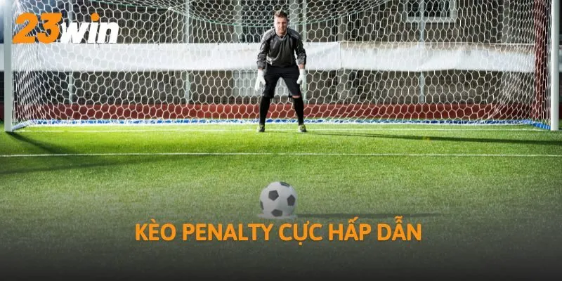 Kèo penalty cực hấp dẫn
