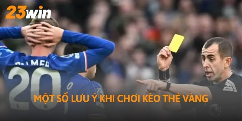 Một số lưu ý khi chơi kèo thẻ vàng