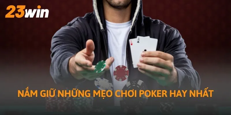 Nắm giữ những mẹo chơi Poker hay nhất
